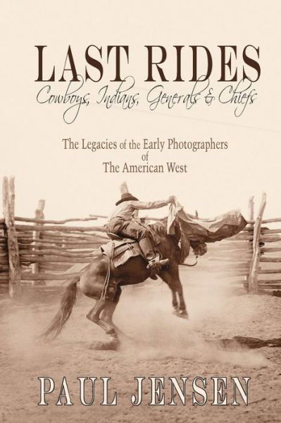 Cover for Paul Jensen · Last Rides, Cowboys, Indians &amp; Generals &amp; Chiefs (Paperback Book) (2018)