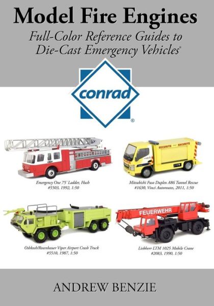 Cover for Andrew Benzie · Model Fire Engines : Conrad : Full-Color Reference Guides to Die-Cast Emergency Vehicles (Paperback Book) (2016)