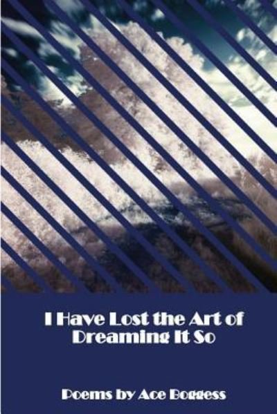 Cover for Ace Boggess · I Have Lost the Art of Dreaming It So (Taschenbuch) (2018)