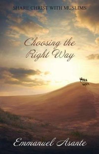 Choosing the Right Way - Emmanuel Asante - Books - Zeta Publishing Inc - 9781947191327 - September 8, 2017