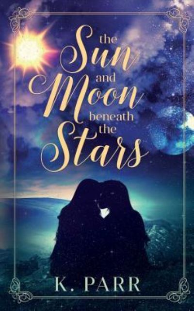 Cover for K Parr · The Sun and Moon beneath the Stars (Paperback Book) (2019)