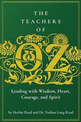 The Teachers of Oz: Leading with Wisdom, Heart, Courage, and Spirit - Herbie Raad - Books - Dave Burgess Consulting - 9781951600327 - August 18, 2020