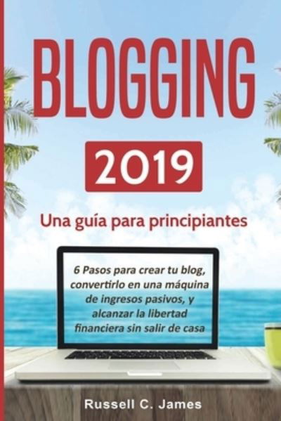 Blogging 2019 - Russell C James - Książki - Gerald Christian David Confienza Huamani - 9781951725327 - 25 listopada 2019