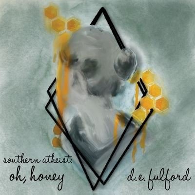 Cover for D E Fulford · Southern Atheist. Oh, Honey (Pocketbok) (2021)