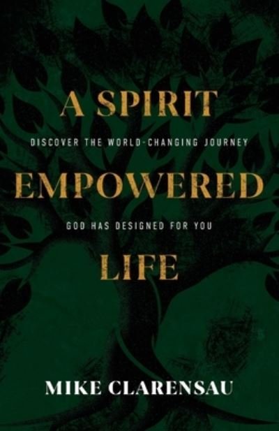 Cover for Mike Clarensau · A Spirit Empowered Life: Discover the world-changing journey God has designed for you (Paperback Book) (2022)