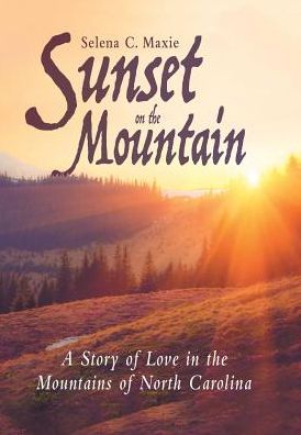 Cover for Selena C Maxie · Sunset on the Mountain (Hardcover Book) (2017)