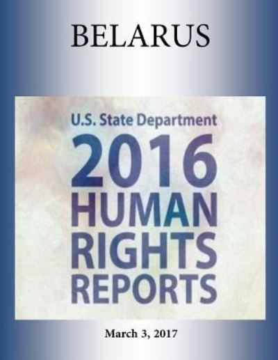 Cover for U S State Department · Belarus 2016 Human Rights Report (Paperback Book) (2017)