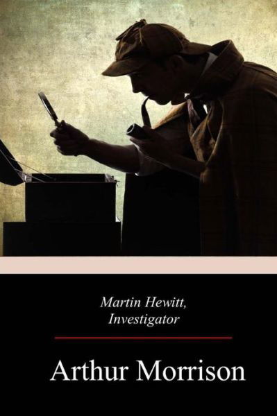 Cover for Arthur Morrison · Martin Hewitt, Investigator (Paperback Book) (2017)