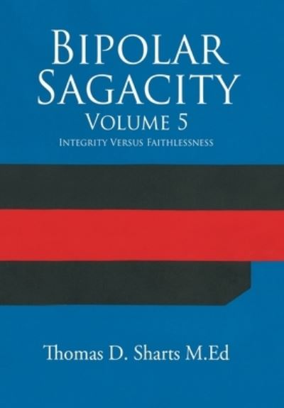 Bipolar Sagacity Volume 5 - Thomas D Sharts M Ed - Books - Xlibris Us - 9781984523327 - May 14, 2018