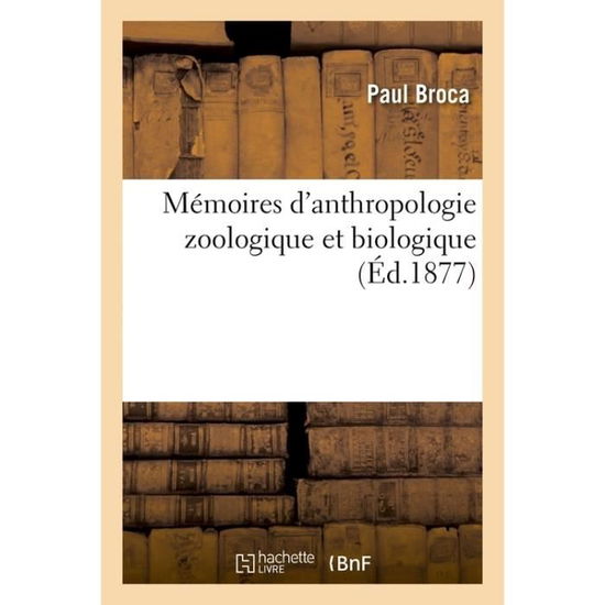 Cover for Paul Broca · Memoires d'Anthropologie Zoologique Et Biologique (Paperback Book) (2017)