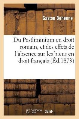 Cover for Behenne · Du Postliminium En Droit Romain, Et Des Effets de l'Absence Sur Les Biens En Droit Francais (Pocketbok) (2016)
