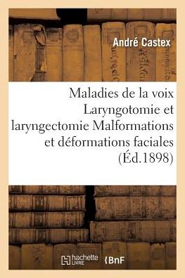 Cover for André Castex · Maladies de la Voix Laryngotomie Et Laryngectomie Malformations Et Deformations Faciales (Paperback Book) (2016)