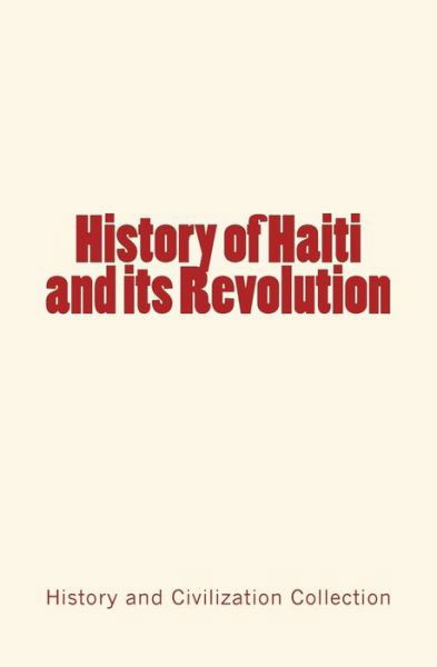 Cover for Collection · History of Haiti and its Revolution (Taschenbuch) (2016)