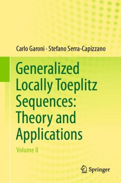 Cover for Carlo Garoni · Generalized Locally Toeplitz Sequences: Theory and Applications: Volume II (Hardcover Book) [1st ed. 2018 edition] (2018)