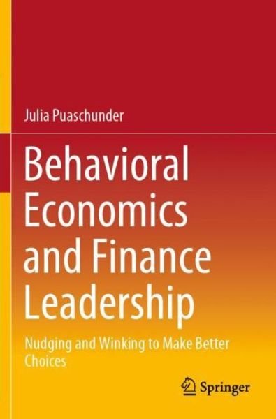 Cover for Julia Puaschunder · Behavioral Economics and Finance Leadership: Nudging and Winking to Make Better Choices (Paperback Book) [1st ed. 2020 edition] (2021)