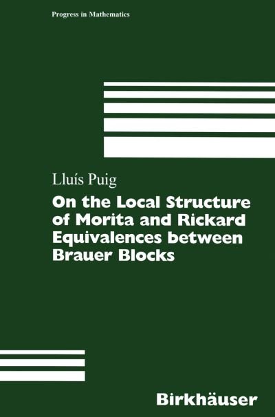 Lluis Puig · On the Local Structure of Morita and Rickard Equivalences between Brauer Blocks - Progress in Mathematics (Paperback Book) [Softcover reprint of the original 1st ed. 1999 edition] (2012)
