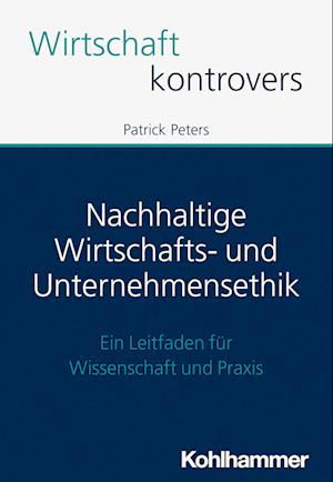Nachhaltige Wirtschafts- und Unternehmensethik - Patrick - Books - Kohlhammer, W., GmbH - 9783170427327 - November 30, 2022