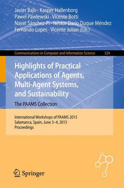 Cover for Javier Bajo · Highlights of Practical Applications of Agents, Multi-Agent Systems, and Sustainability: The PAAMS Collection: International Workshops of PAAMS 2015, Salamanca, Spain, June 3-4, 2015. Proceedings - Communications in Computer and Information Science (Paperback Book) [2015 edition] (2015)