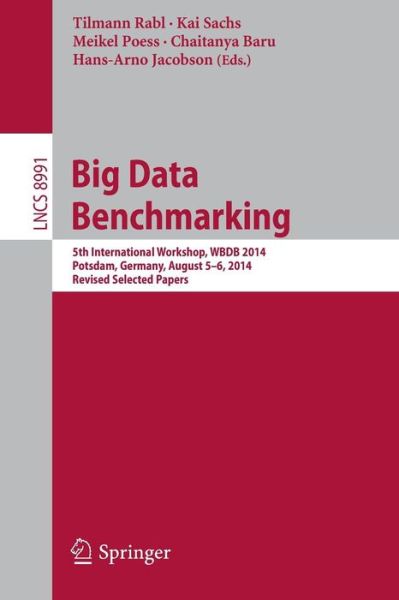 Cover for Tilmann Rabl · Big Data Benchmarking: 5th International Workshop, WBDB 2014, Potsdam, Germany, August 5-6- 2014, Revised Selected Papers - Lecture Notes in Computer Science (Paperback Bog) [2015 edition] (2015)