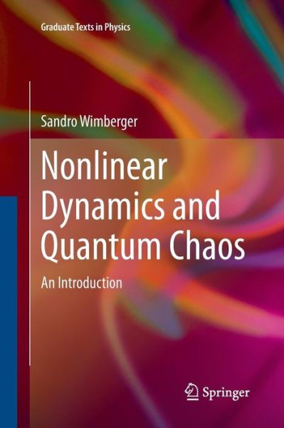 Nonlinear Dynamics and Quantum Chaos: An Introduction - Graduate Texts in Physics - Sandro Wimberger - Books - Springer International Publishing AG - 9783319343327 - September 3, 2016