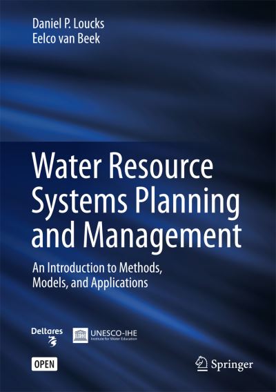 Water Resource Systems Planning and Management: An Introduction to Methods, Models, and Applications - Daniel P. Loucks - Bøger - Springer International Publishing AG - 9783319442327 - 10. marts 2017