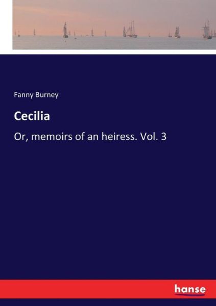 Cover for Fanny Burney · Cecilia: Or, memoirs of an heiress. Vol. 3 (Paperback Book) (2017)