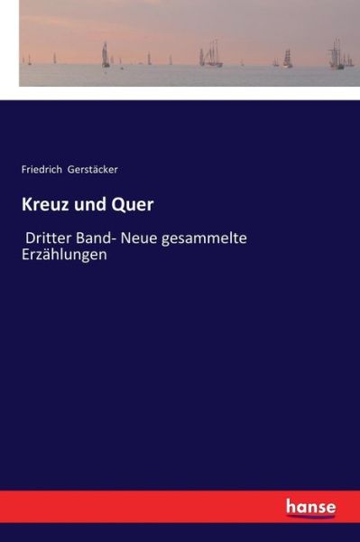 Cover for Friedrich Gerstacker · Kreuz und Quer: Dritter Band- Neue gesammelte Erzahlungen (Paperback Book) (2018)