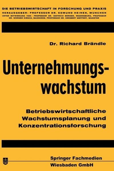 Cover for Richard Brandle · Unternehmungswachstum - Die Betriebswirtschaft in Forschung Und Praxis (Paperback Book) [Softcover Reprint of the Original 1st 1970 edition] (1970)