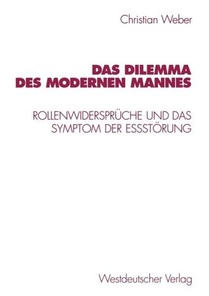 Cover for Weber, Christian (Ludwig Maximillian University of Munich, Germany) · Das Dilemma Des Modernen Mannes: Rollenwiderspruche Und Das Symptom Der Essstoerung (Paperback Book) [1998 edition] (1998)