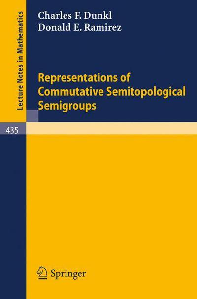 Representations of Commutative Semitopological Semigroups - Lecture Notes in Mathematics - C.f. Dunkl - Livros - Springer-Verlag Berlin and Heidelberg Gm - 9783540071327 - 29 de janeiro de 1975