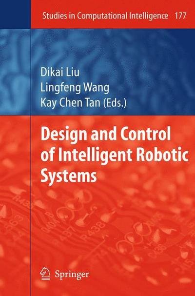 Cover for Dikai Liu · Design and Control of Intelligent Robotic Systems - Studies in Computational Intelligence (Hardcover bog) [2009 edition] (2009)