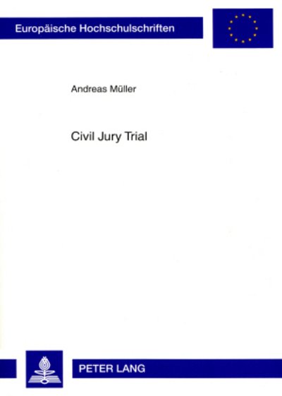 Cover for Andreas Muller · Civil Jury Trial: Die Beteiligung Von Laien in Der Amerikanischen Und Deutschen Zivilen Gerichtsbarkeit - Europaeische Hochschulschriften Recht (Paperback Book) [German edition] (2008)