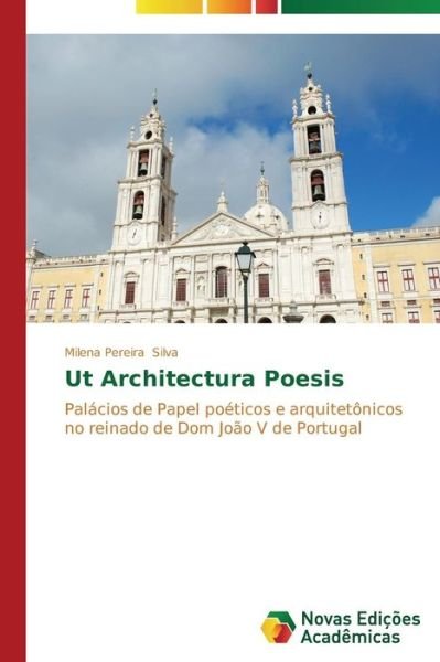 Ut Architectura Poesis - Silva Milena Pereira - Bøger - Novas Edicoes Academicas - 9783639692327 - 28. januar 2015