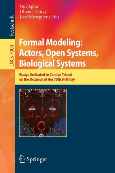 Formal Modeling: Actors; Open Systems, Biological Systems: Essays Dedicated to Carolyn Talcott on the Occasion of Her 70th Birthday - Programming and Software Engineering - Gul Agha - Books - Springer-Verlag Berlin and Heidelberg Gm - 9783642249327 - October 13, 2011