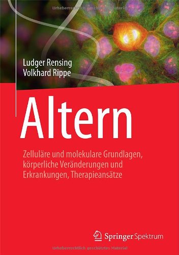 Cover for Ludger Rensing · Altern: Zellulare und molekulare Grundlagen, korperliche Veranderungen und Erkrankungen, Therapieansatze (Hardcover Book) [German, 2014 edition] (2013)