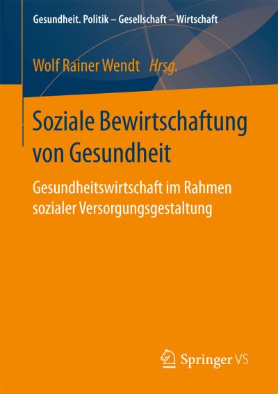 Cover for Soziale Bewirtschaftung Von Gesundheit: Gesundheitswirtschaft Im Rahmen Sozialer Versorgungsgestaltung - Gesundheit. Politik - Gesellschaft - Wirtschaft (Paperback Book) [1. Aufl. 2017 edition] (2017)