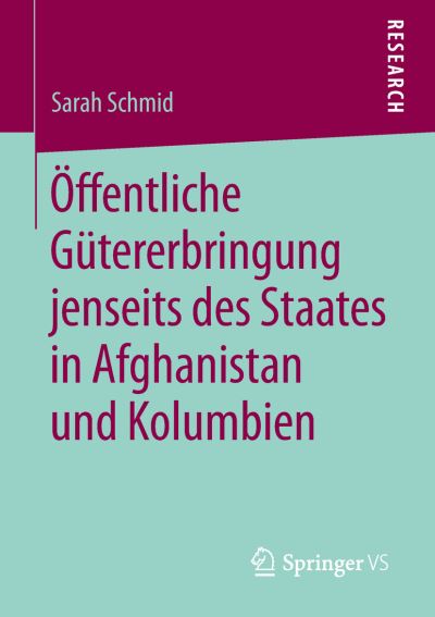 Cover for Schmid · Oeffentliche Guetererbringung jenseits des Staates in Afghanistan und Kolumbien (Book) [1. Aufl. 2019 edition] (2019)