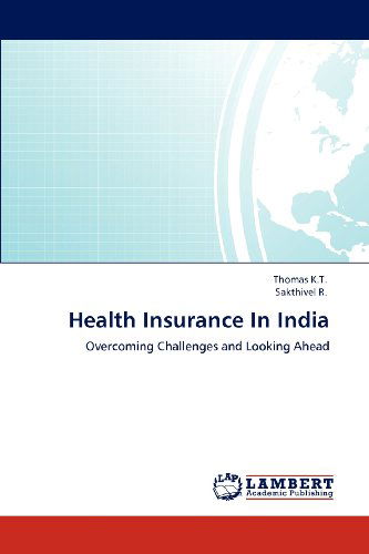 Cover for Sakthivel R. · Health Insurance in India: Overcoming Challenges and Looking Ahead (Paperback Book) (2012)