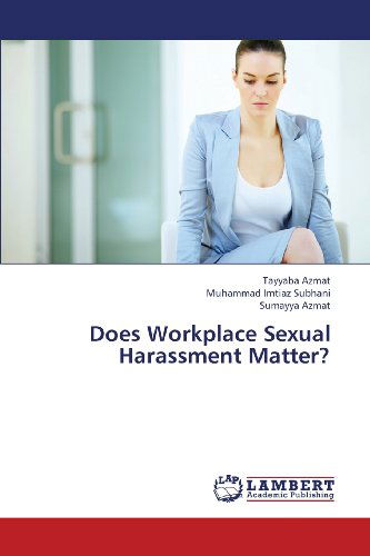 Cover for Sumayya Azmat · Does Workplace Sexual Harassment Matter? (Paperback Book) (2013)