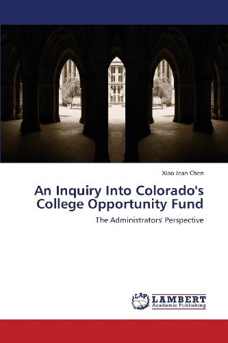 An Inquiry into Colorado's College Opportunity Fund: the Administrators' Perspective - Xiao Jean Chen - Boeken - LAP LAMBERT Academic Publishing - 9783659418327 - 29 juni 2013