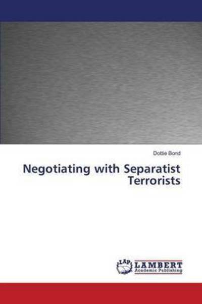 Negotiating with Separatist Terror - Bond - Boeken -  - 9783659827327 - 18 januari 2016