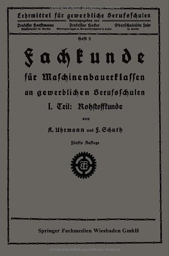 Cover for K Uhrmann · Fachkunde Fur Maschinenbauerklassen an Gewerblichen Berufsschulen: I. Teil: Rohstoffkunde - Lehrmittel Fur Gewerbliche Berufschulen (Pocketbok) [5th 5. Aufl. 1925 edition] (1925)