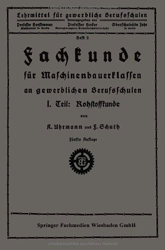 Cover for K Uhrmann · Fachkunde Fur Maschinenbauerklassen an Gewerblichen Berufsschulen: I. Teil: Rohstoffkunde - Lehrmittel Fur Gewerbliche Berufschulen (Pocketbok) [5th 5. Aufl. 1925 edition] (1925)