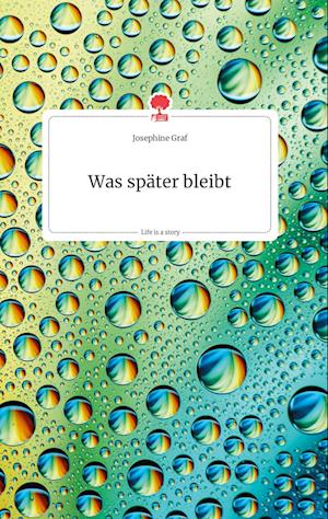 Cover for Josephine Graf · Was später bleibt. Life is a Story - story.one (Hardcover Book) (2021)
