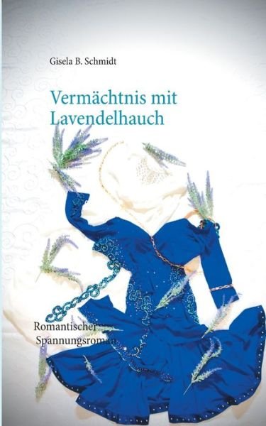 Cover for Gisela B Schmidt · Vermachtnis mit Lavendelhauch: Romantischer Spannungsroman (Taschenbuch) (2020)