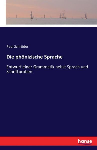 Die phoenizische Sprache: Entwurf einer Grammatik nebst Sprach und Schriftproben - Paul Schroeder - Books - Hansebooks - 9783742833327 - August 13, 2016