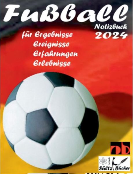 Cover for Renate Sultz · Fussball Notizbuch 2024 fur Ergebnisse, Ereignisse, Erfahrungen und Erlebnisse und Vorfreude naturlich! (Taschenbuch) (2018)