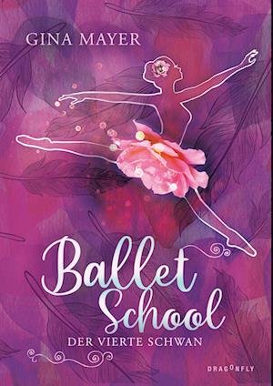 Ballet School - Der vierte Schwan - Gina Mayer - Bøker - Dragonfly - 9783748802327 - 21. februar 2023