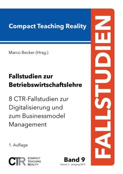 Cover for Fallstudien zur Betriebswirtschaftslehre - Band 9: 8 CTR-Fallstudien zur Digitalisierung und zum Businessmodel Management (Paperback Book) (2019)