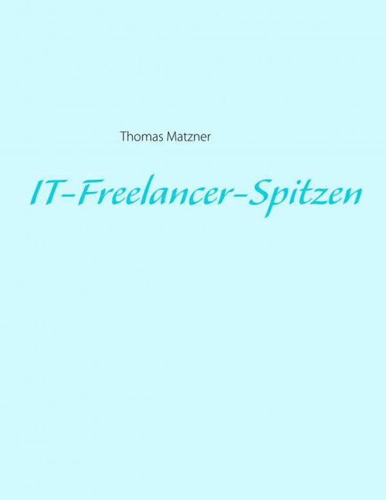 Cover for Matzner · IT-Freelancer-Spitzen (Book) (2020)